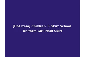 [Hot Item] Children′ S Skirt School Uniform Girl Plaid Skirt