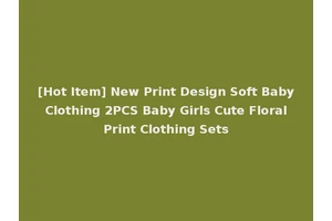 [Hot Item] New Print Design Soft Baby Clothing 2PCS Baby Girls Cute Floral Print Clothing Sets