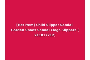[Hot Item] Child Slipper Sandal Garden Shoes Sandal Clogs Slippers (211817712)