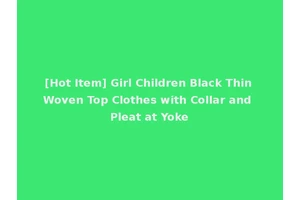 [Hot Item] Girl Children Black Thin Woven Top Clothes with Collar and Pleat at Yoke