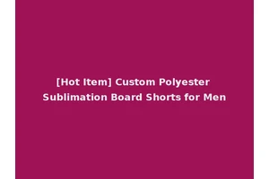 [Hot Item] Custom Polyester Sublimation Board Shorts for Men