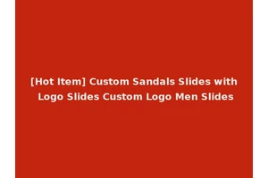 [Hot Item] Custom Sandals Slides with Logo Slides Custom Logo Men Slides