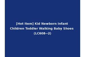 [Hot Item] Kid Newborn Infant Children Toddler Walking Baby Shoes (LC608--2)