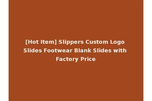 [Hot Item] Slippers Custom Logo Slides Footwear Blank Slides with Factory Price