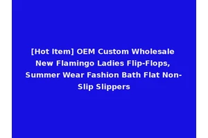 [Hot Item] OEM Custom Wholesale New Flamingo Ladies Flip-Flops, Summer Wear Fashion Bath Flat Non-Slip Slippers