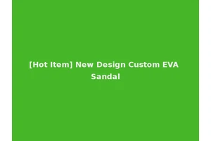 [Hot Item] New Design Custom EVA Sandal