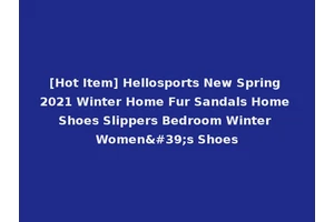 [Hot Item] Hellosports New Spring 2021 Winter Home Fur Sandals Home Shoes Slippers Bedroom Winter Women's Shoes