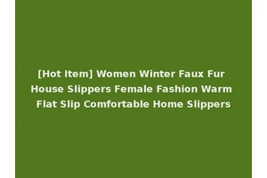 [Hot Item] Women Winter Faux Fur House Slippers Female Fashion Warm Flat Slip Comfortable Home Slippers