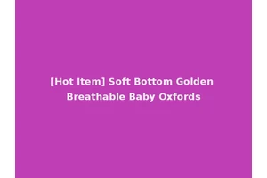 [Hot Item] Soft Bottom Golden Breathable Baby Oxfords