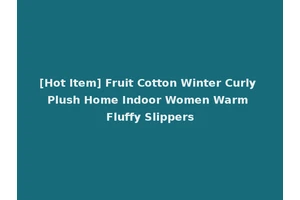 [Hot Item] Fruit Cotton Winter Curly Plush Home Indoor Women Warm Fluffy Slippers