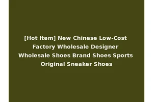 [Hot Item] New Chinese Low-Cost Factory Wholesale Designer Wholesale Shoes Brand Shoes Sports Original Sneaker Shoes