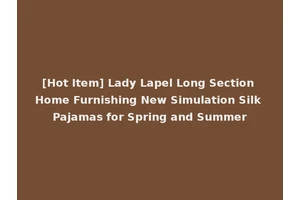 [Hot Item] Lady Lapel Long Section Home Furnishing New Simulation Silk Pajamas for Spring and Summer