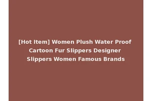 [Hot Item] Women Plush Water Proof Cartoon Fur Slippers Designer Slippers Women Famous Brands