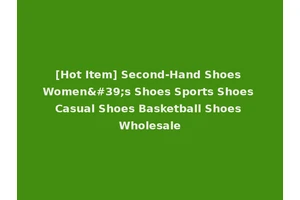 [Hot Item] Second-Hand Shoes Women's Shoes Sports Shoes Casual Shoes Basketball Shoes Wholesale