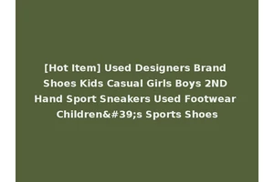 [Hot Item] Used Designers Brand Shoes Kids Casual Girls Boys 2ND Hand Sport Sneakers Used Footwear Children's Sports Shoes