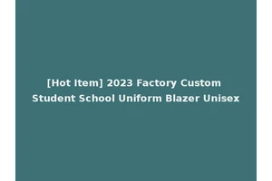 [Hot Item] 2023 Factory Custom Student School Uniform Blazer Unisex