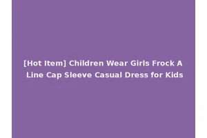 [Hot Item] Children Wear Girls Frock A Line Cap Sleeve Casual Dress for Kids