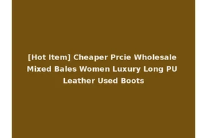 [Hot Item] Cheaper Prcie Wholesale Mixed Bales Women Luxury Long PU Leather Used Boots