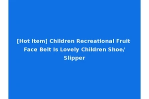 [Hot Item] Children Recreational Fruit Face Belt Is Lovely Children Shoe/Slipper