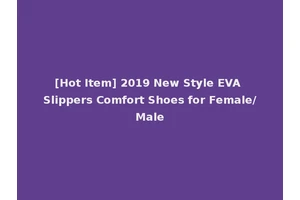 [Hot Item] 2019 New Style EVA Slippers Comfort Shoes for Female/Male