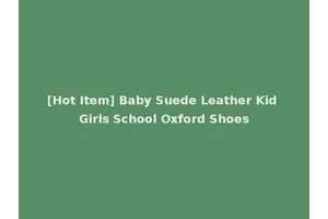 [Hot Item] Baby Suede Leather Kid Girls School Oxford Shoes