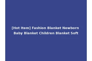 [Hot Item] Fashion Blanket Newborn Baby Blanket Children Blanket Soft