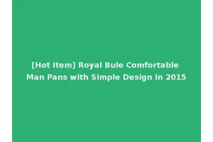 [Hot Item] Royal Bule Comfortable Man Pans with Simple Design in 2015