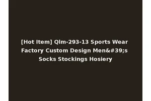 [Hot Item] Qlm-293-13 Sports Wear Factory Custom Design Men's Socks Stockings Hosiery