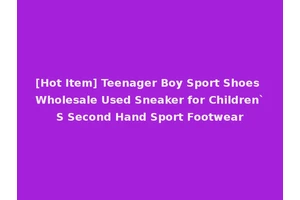 [Hot Item] Teenager Boy Sport Shoes Wholesale Used Sneaker for Children`S Second Hand Sport Footwear