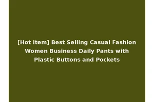 [Hot Item] Best Selling Casual Fashion Women Business Daily Pants with Plastic Buttons and Pockets