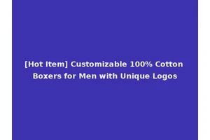 [Hot Item] Customizable 100% Cotton Boxers for Men with Unique Logos