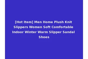 [Hot Item] Men Home Plush Knit Slippers Women Soft Comfortable Indoor Winter Warm Slipper Sandal Shoes