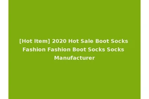 [Hot Item] 2020 Hot Sale Boot Socks Fashion Fashion Boot Socks Socks Manufacturer