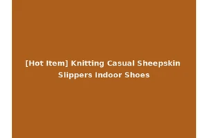 [Hot Item] Knitting Casual Sheepskin Slippers Indoor Shoes