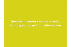 [Hot Item] Cotton Sweater Hoodie Knitting Cardigan for Childre Winter