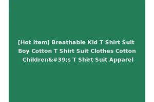 [Hot Item] Breathable Kid T Shirt Suit Boy Cotton T Shirt Suit Clothes Cotton Children's T Shirt Suit Apparel