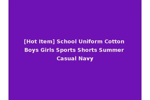 [Hot Item] School Uniform Cotton Boys Girls Sports Shorts Summer Casual Navy