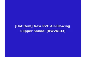 [Hot Item] New PVC Air-Blowing Slipper Sandal (RW26133)