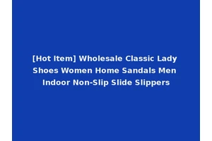 [Hot Item] Wholesale Classic Lady Shoes Women Home Sandals Men Indoor Non-Slip Slide Slippers