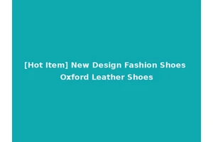 [Hot Item] New Design Fashion Shoes Oxford Leather Shoes