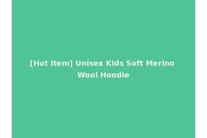 [Hot Item] Unisex Kids Soft Merino Wool Hoodie