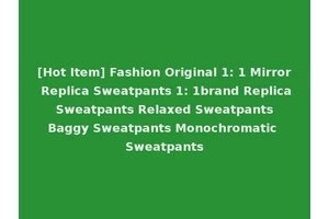 [Hot Item] Fashion Original 1: 1 Mirror Replica Sweatpants 1: 1brand Replica Sweatpants Relaxed Sweatpants Baggy Sweatpants Monochromatic Sweatpants