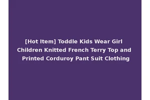 [Hot Item] Toddle Kids Wear Girl Children Knitted French Terry Top and Printed Corduroy Pant Suit Clothing