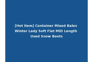 [Hot Item] Container Mixed Bales Winter Lady Soft Flat MID Length Used Snow Boots