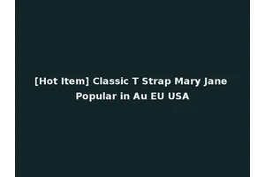 [Hot Item] Classic T Strap Mary Jane Popular in Au EU USA