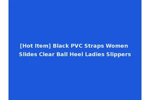 [Hot Item] Black PVC Straps Women Slides Clear Ball Heel Ladies Slippers