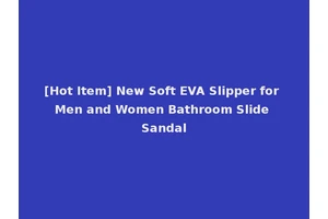 [Hot Item] New Soft EVA Slipper for Men and Women Bathroom Slide Sandal