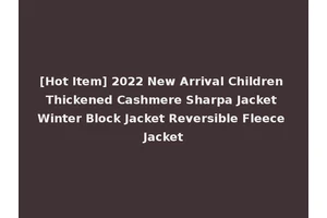 [Hot Item] 2022 New Arrival Children Thickened Cashmere Sharpa Jacket Winter Block Jacket Reversible Fleece Jacket