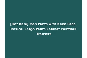[Hot Item] Men Pants with Knee Pads Tactical Cargo Pants Combat Paintball Trousers