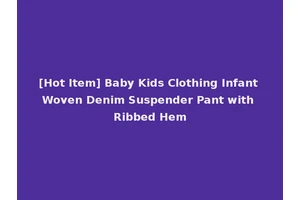 [Hot Item] Baby Kids Clothing Infant Woven Denim Suspender Pant with Ribbed Hem